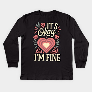 It's okay I'm fine Kids Long Sleeve T-Shirt